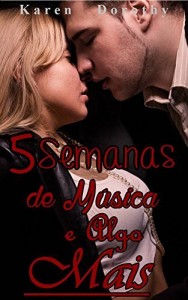 Baixar 5 Semanas de Música e Algo Mais: 5 Semanas seria tempo suficiente para derrubar barreiras e construir sentimentos? pdf, epub, eBook