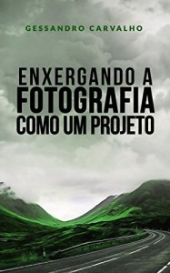 Baixar Enxergando a fotografia como um projeto pdf, epub, eBook