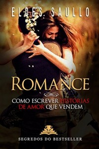 Baixar Romance – Como Escrever Histórias de Amor Que Vendem (Segredos do Best-Seller) pdf, epub, eBook