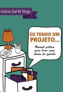 Baixar Eu tenho um projeto…: Manual pr&aacute;tico para tirar suas ideias da gaveta pdf, epub, eBook