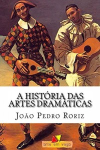 Baixar A História das Artes Dramáticas: das tragédias gregas ao teatro contemporâneo pdf, epub, eBook