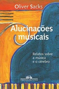 Baixar Alucina&ccedil;&otilde;es musicais – Relatos sobre a m&uacute;sica e o c&eacute;rebro pdf, epub, eBook