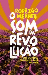 Baixar O Som da Revolu&ccedil;&atilde;o: Uma hist&oacute;ria cultural do rock 1965-1969 pdf, epub, eBook