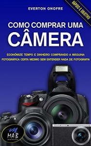 Baixar Como comprar uma câmera: Economize no preço e no tempo comprando a máquina fotográfica certa para você, mesmo sem entender nada de fotografia pdf, epub, eBook