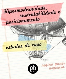 Baixar Hipermodernidade, Sustentabilidade e Posicionamento: Estudos de Caso (Tend&ecirc;ncias Contempor&acirc;neas de Consumo Livro 3) pdf, epub, eBook