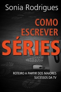 Baixar Como Escrever S&eacute;ries: Roteiro A Partir Dos Maiores Sucessos Da TV pdf, epub, eBook
