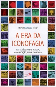 Baixar A era da iconofagia: Reflexões sobre imagem, comunicação, mídia e cultura (Temas de Comunicação) pdf, epub, eBook