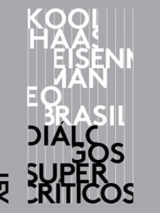 Baixar Koolhaas, Eisenman e o Brasil: Diálogos supercríticos (Arquitetura internacional) pdf, epub, eBook