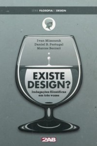 Baixar Existe Design? Indaga&ccedil;&otilde;es filos&oacute;ficas em tr&ecirc;s vozes (Filosofia do Design Livro 1) pdf, epub, eBook