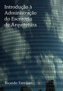 Baixar Introdu&ccedil;&atilde;o &agrave; administra&ccedil;&atilde;o do escrit&oacute;rio de arquitetura pdf, epub, eBook