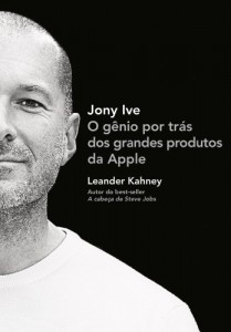 Baixar Jony Ive – O g&ecirc;nio por tr&aacute;s dos grandes produtos da Apple pdf, epub, eBook