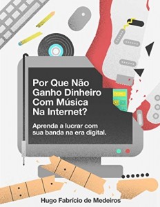 Baixar Por que não ganho dinheiro com música na internet?: Aprenda a lucrar com sua banda na era digital. (Como fazer dinheiro com música na internet. Livro 1) pdf, epub, eBook
