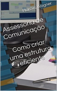 Baixar Assessoria de Comunicação Como criar uma estrutura eficiente pdf, epub, eBook