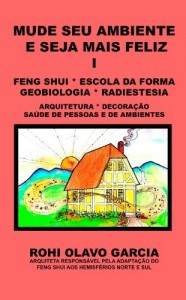 Baixar Mude seu ambiente e seja mais feliz I: FENG SHUI, ESCOLA DA FORMA, GEOBIOLOGIA, RADIESTESIA pdf, epub, eBook