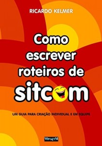 Baixar Como Escrever Roteiros de Sitcom: Um guia para cria&ccedil;&atilde;o individual e em equipe pdf, epub, eBook