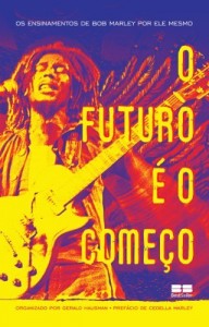 Baixar O futuro é o começo: Os ensinamentos de Bob Marley por ele mesmo pdf, epub, eBook