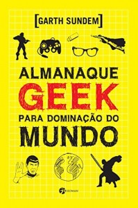 Baixar Almanaque Geek para Domina&ccedil;&atilde;o do Mundo pdf, epub, eBook