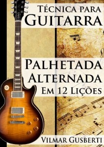 Baixar T&eacute;cnica para Guitarra: Palhetada Alternada: Em 12 Li&ccedil;&otilde;es pdf, epub, eBook