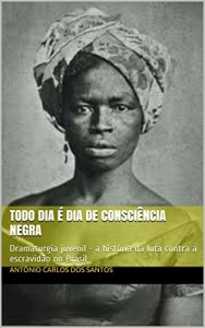 Baixar Todo dia é dia de consciência negra: Dramaturgia juvenil – a história da luta contra a escravidão no Brasil (Coleção… pdf, epub, eBook