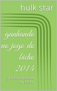 Baixar ganhando no jogo do bicho 2014: ganhe dinheiro no bicho (tabela DO  jogo do bicho vol 6) pdf, epub, eBook