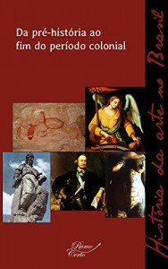 Baixar Da pré-história ao fim do período colonial (História da arte no Brasil Livro 1) pdf, epub, eBook