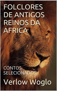 Baixar FOLCLORES DE ANTIGOS REINOS DA AFRICA: CONTOS SELECIONADOS pdf, epub, eBook