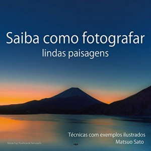 Baixar Saiba como fotografar lindas paisagens: Tecnicas com exemplos ilustrados pdf, epub, eBook