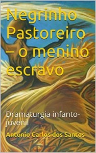 Baixar Negrinho Pastoreiro – o menino escravo: Dramaturgia infanto-juvenil (Coleção Educação, Teatro & Folclore Livro 8) pdf, epub, eBook