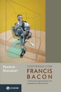 Baixar Conversas com Francis Bacon: o cheiro do sangue humano n&atilde;o desgruda seus olhos de mim pdf, epub, eBook
