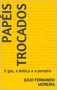 Baixar Papéis trocados: O gay, a lésbica e o porteiro (Peças teatrais de Julio Fernando Moreira Livro 3) pdf, epub, eBook