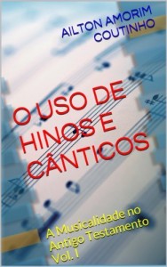 Baixar O USO DE HINOS E CÂNTICOS (A Musicalidade no Antigo Testamento – Vol. I Livro 1) pdf, epub, eBook