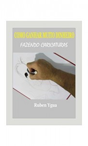 Baixar COMO GANHAR MUITO DINHEIRO FAZENDO CARICATURAS pdf, epub, eBook