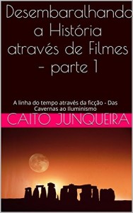 Baixar Desembaralhando a Hist&oacute;ria atrav&eacute;s da Fic&ccedil;&atilde;o – parte 1: A linha do tempo atrav&eacute;s atrav&eacute;s da divers&atilde;o – Das Cavernas… pdf, epub, eBook