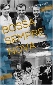 Baixar BOSSA SEMPRE NOVA: UMA REFLEXÃO DIVERTIDA SOBRE CASOS E PERSONAGENS DESSE IMPORTANTE MOVIMENTO pdf, epub, eBook