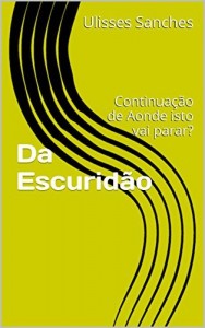 Baixar Da Escuridão: Continuação de Aonde isto vai parar? pdf, epub, eBook