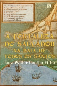 Baixar A Fortaleza do Salvador na Ba&iacute;a de Todos os Santos pdf, epub, eBook