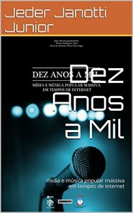 Baixar Dez Anos a Mil: mídia e música popular massiva em tempos de internet pdf, epub, eBook