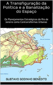 Baixar A Transfiguração da Política e a Banalização do Espaço: Os Planejamentos Estratégicos do Rio de Janeiro como Contrarreformas Urbanas (Teses & Dissertações Que Você Deve Ler Livro 2) pdf, epub, eBook