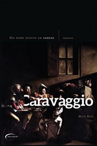 Baixar Caravaggio – Um Nome Escrito em Sangue pdf, epub, eBook