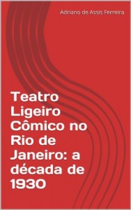 Baixar Teatro Ligeiro Cômico no Rio de Janeiro: a década de 1930 pdf, epub, eBook