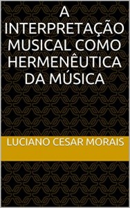 Baixar A Interpreta&ccedil;&atilde;o Musical como Hermen&ecirc;utica da M&uacute;sica pdf, epub, eBook