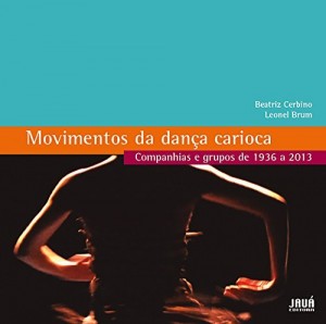 Baixar Movimentos da Dança Carioca – Companhias e grupos de 1936 a 2013 pdf, epub, eBook