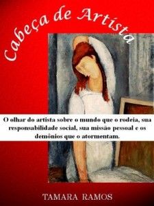 Baixar Cabe&ccedil;a de Artista: O olhar do artista sobre o mundo que o rodeia, sua responsabilidade social, sua miss&atilde;o pessoal… pdf, epub, eBook