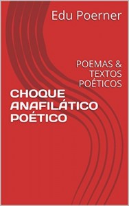 Baixar CHOQUE ANAFIL&Aacute;TICO PO&Eacute;TICO: POEMAS & TEXTOS PO&Eacute;TICOS pdf, epub, eBook