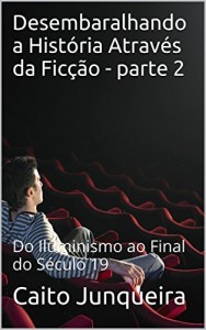 Baixar Desembaralhando a História Através da Ficção – parte 2: Do Iluminismo ao Final do Século 19 (Assistindo a Linha do Tempo) pdf, epub, eBook