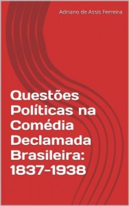 Baixar Questões Políticas na Comédia Declamada Brasileira: 1837-1938 pdf, epub, eBook