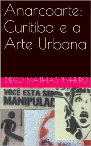 Baixar Anarcoarte: Curitiba e a Arte Urbana pdf, epub, eBook