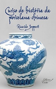 Baixar Curso de história da porcelana chinesa: Estudos teóricos e práticos de obras de arte fascinantes (Arte Universal Livro 1) pdf, epub, eBook
