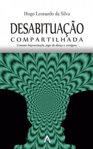 Baixar Desabitua&ccedil;&atilde;o Compartilhada: Contato Improvisa&ccedil;&atilde;o, jogo de dan&ccedil;a e vertigem pdf, epub, eBook