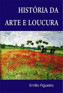 Baixar História da Arte e Loucura pdf, epub, eBook